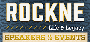 SpeakersandEvents300x300 Rockne life and legacy exhibit at The History Museum, showcasing influential historical figures and event memorabilia in an engaging display.